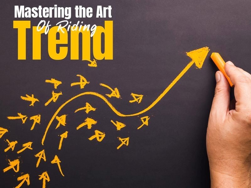 Mastering the Art of Riding the Trend: A Guide to Staying Relevant